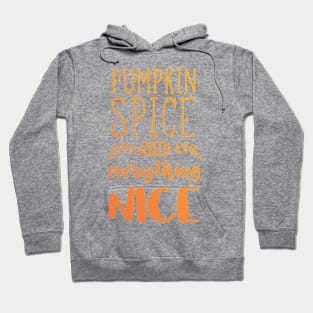 Pumpkin Spice and Everything Nice Hoodie